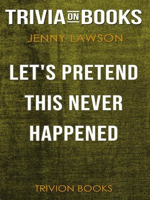 cover image of Let's Pretend This Never Happened by Jenny Lawson (Trivia-On-Books)